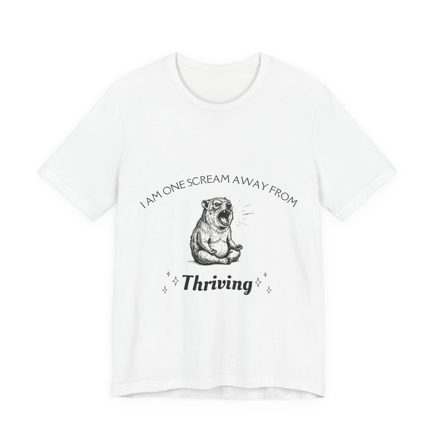I Am One Scream Away from Thriving (Unisex T-Shirt)
