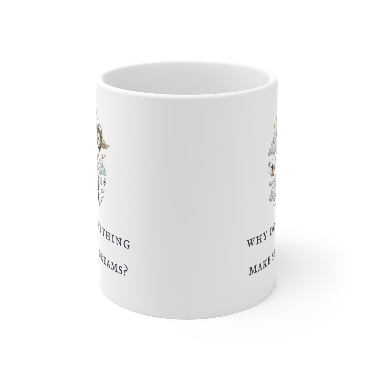 Why Does Everything Make Sense in Dreams? (Ceramic 11oz Coffee Mug)