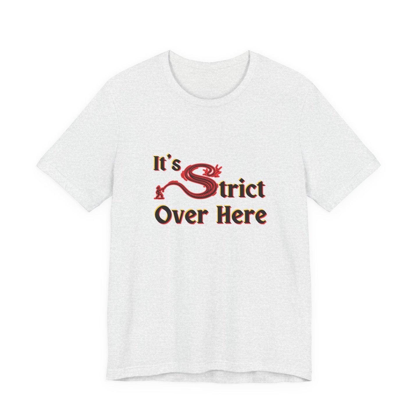 It's Strict Over Here (Unisex T-Shirt)