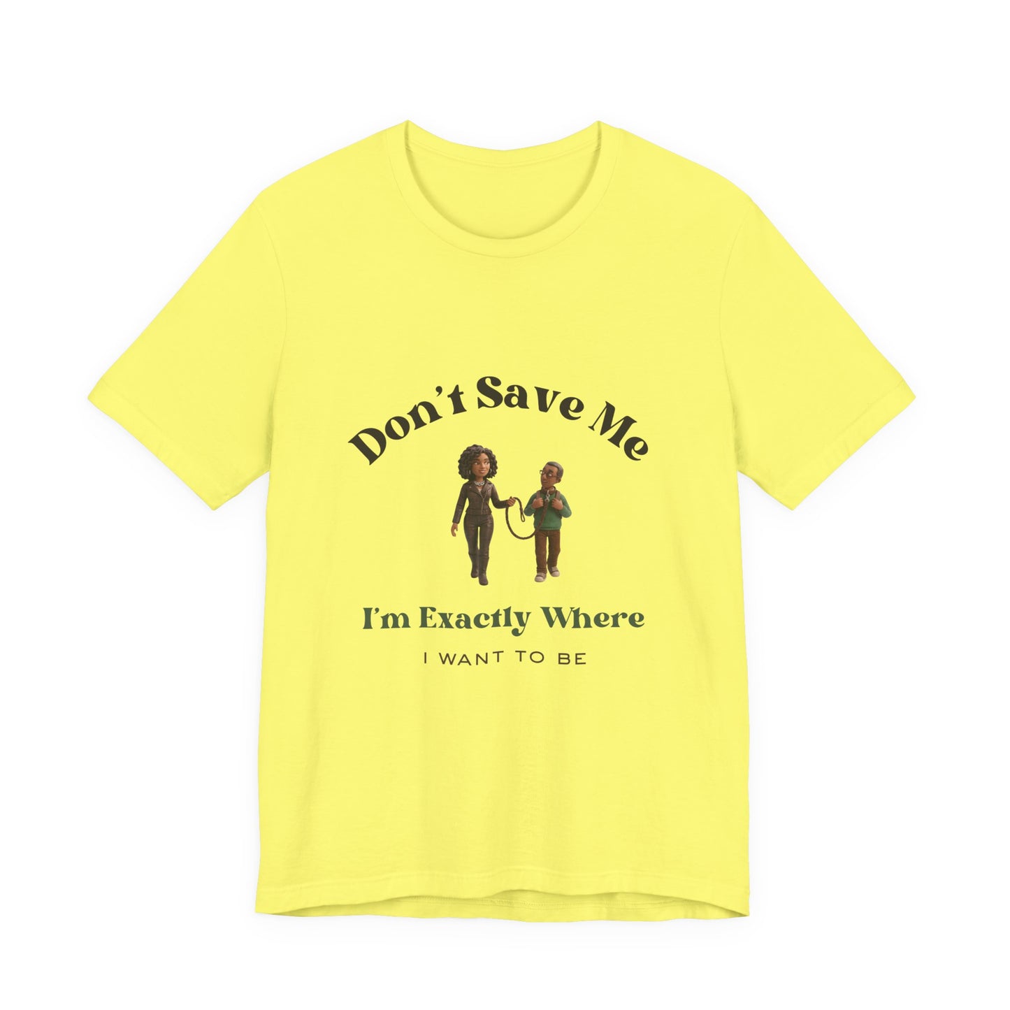 Don’t Save Me Tee — I’m Exactly Where I Want to Be (Unisex T-Shirt)