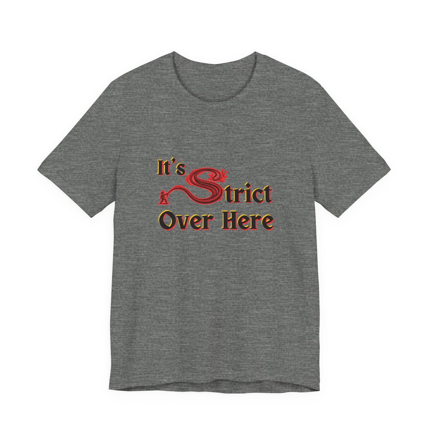 It's Strict Over Here (Unisex T-Shirt)