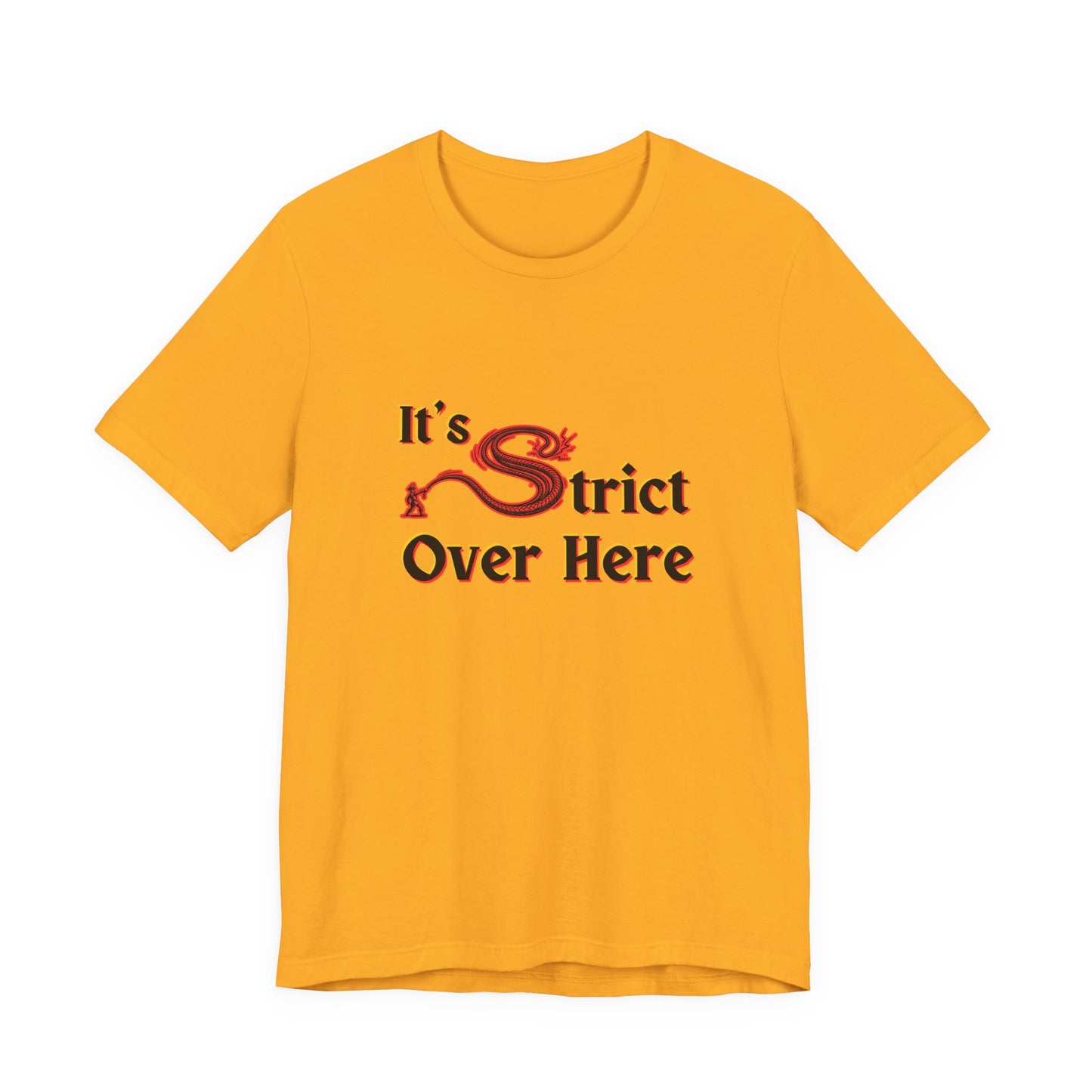 It's Strict Over Here (Unisex T-Shirt)