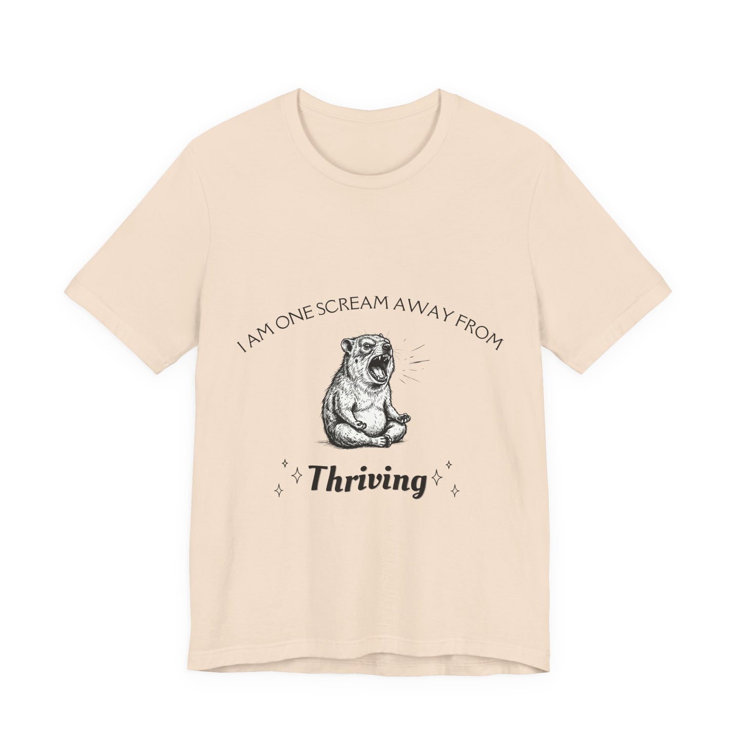 I Am One Scream Away from Thriving (Unisex T-Shirt)