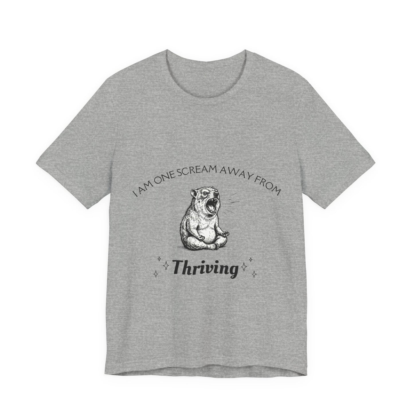 I Am One Scream Away from Thriving (Unisex T-Shirt)