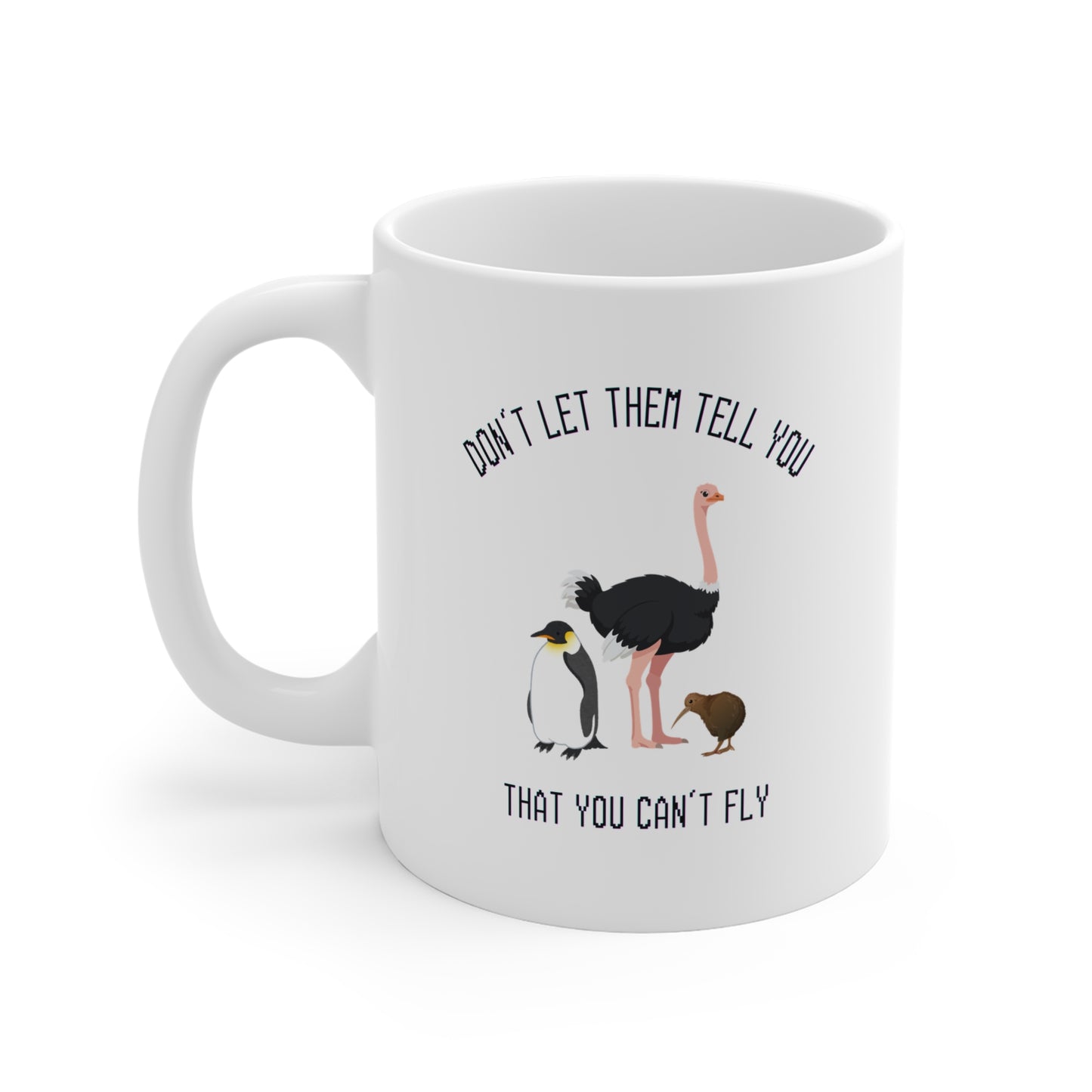 Don't Let Them Tell You That You Can't Fly (White Ceramic Mug)