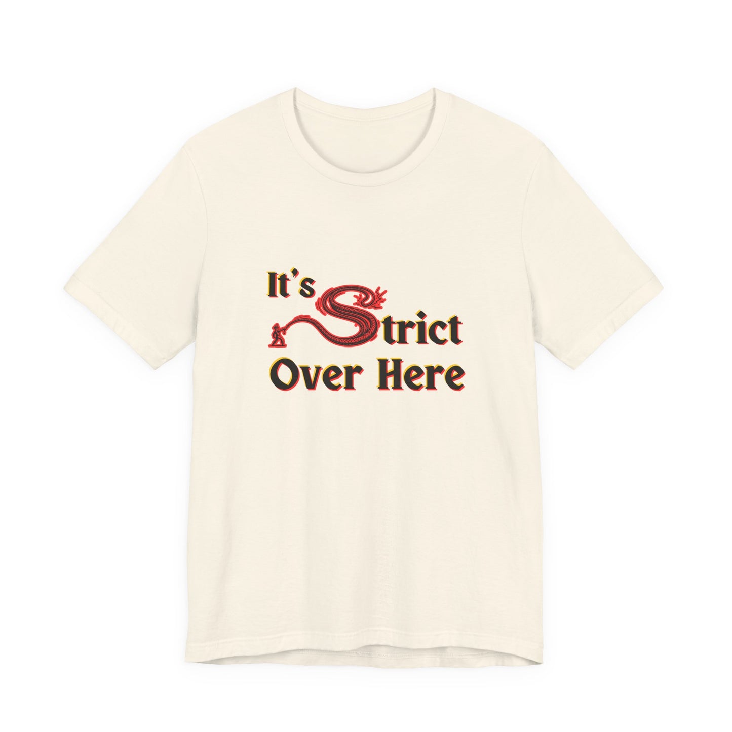 It's Strict Over Here (Unisex T-Shirt)