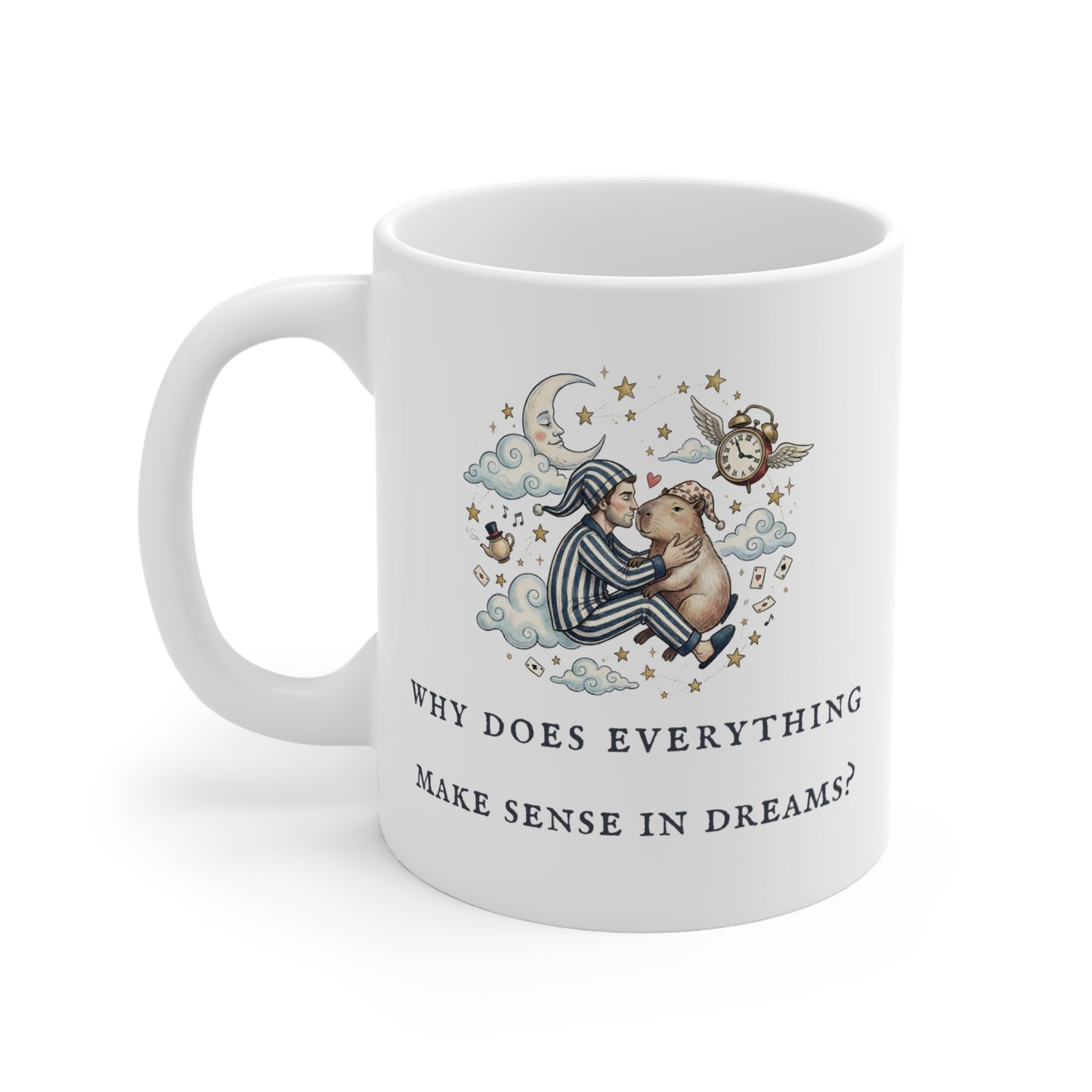 Why Does Everything Make Sense in Dreams? (Ceramic 11oz Coffee Mug)