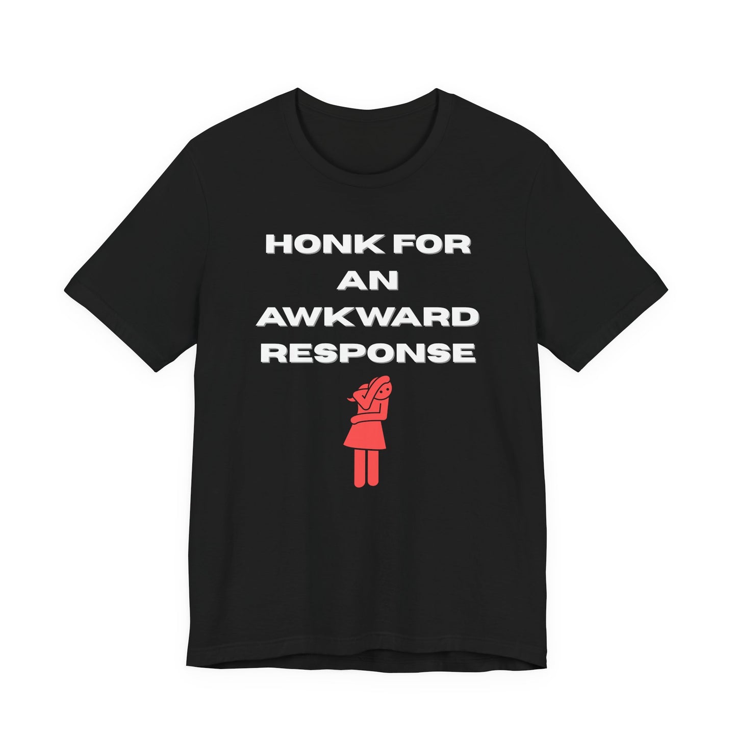 Honk For An Awkward Response (Unisex T-Shirt)
