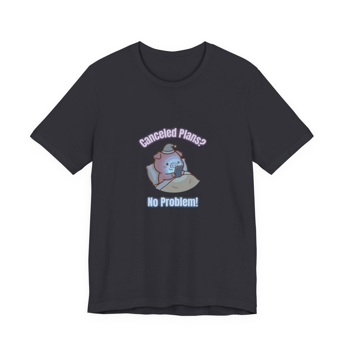 Canceled Plans? No Problem! (Unisex T-shirt)
