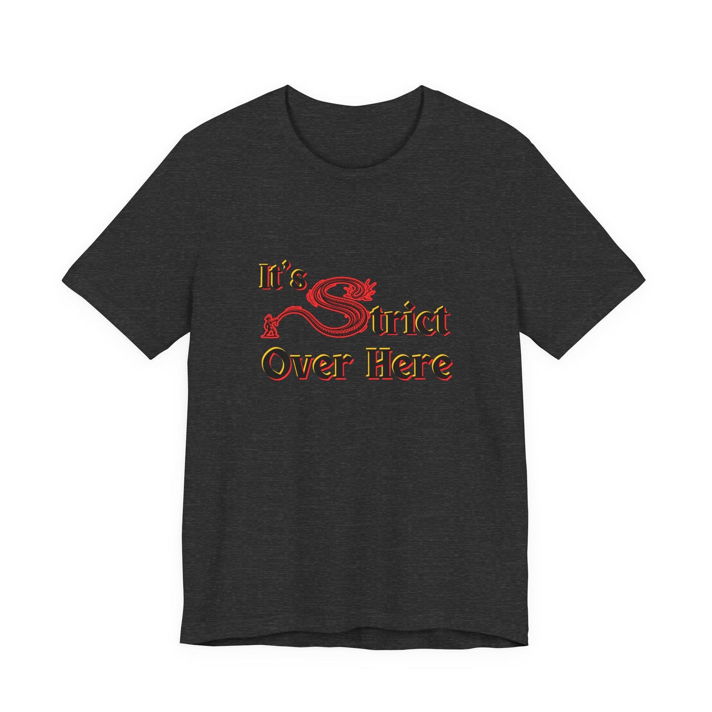 It's Strict Over Here (Unisex T-Shirt)