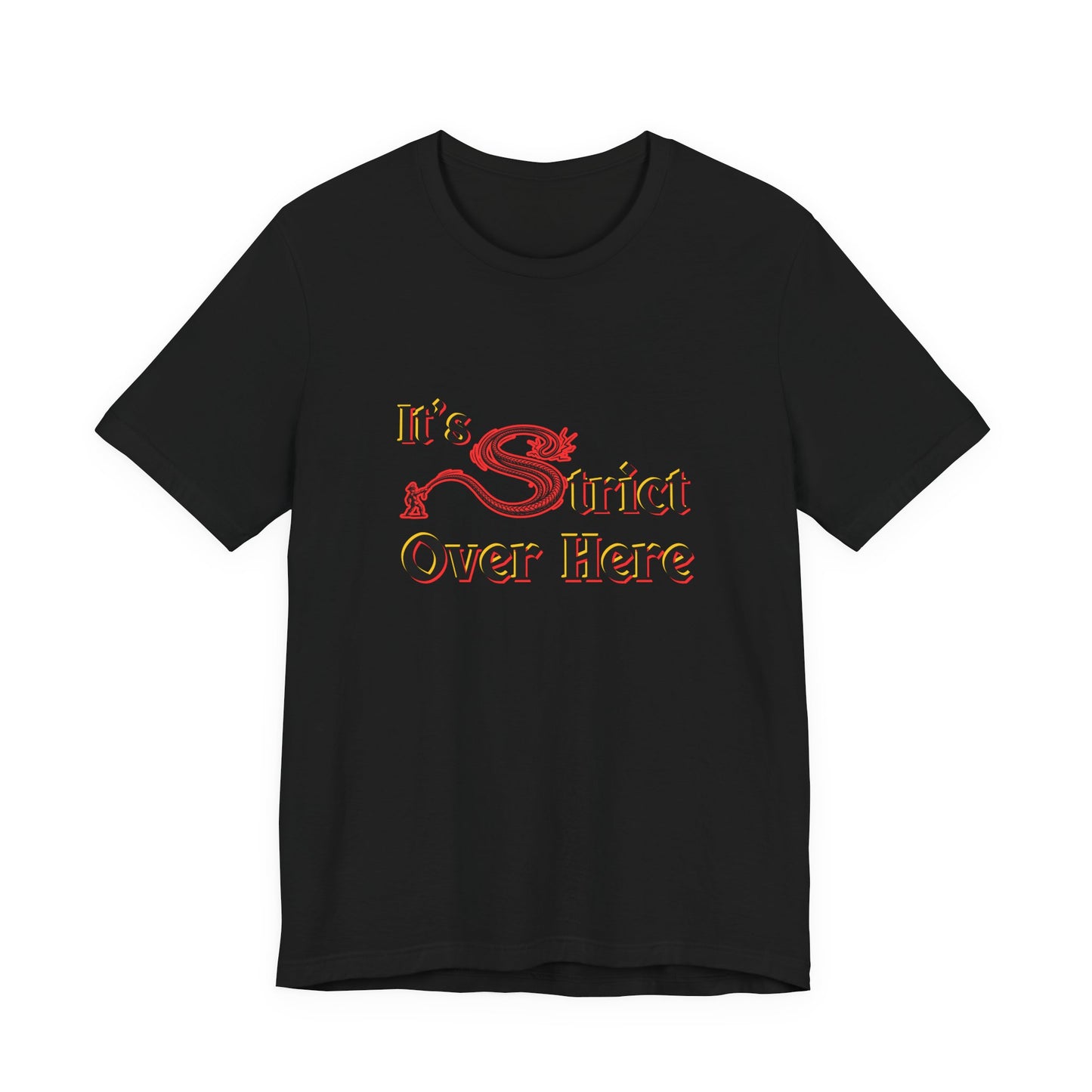 It's Strict Over Here (Unisex T-Shirt)