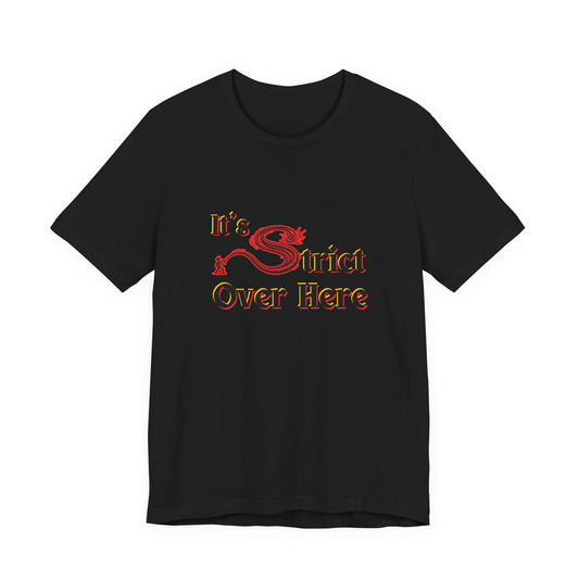 It's Strict Over Here (Unisex T-Shirt)