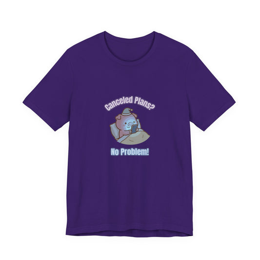 Canceled Plans? No Problem! (Unisex T-shirt)