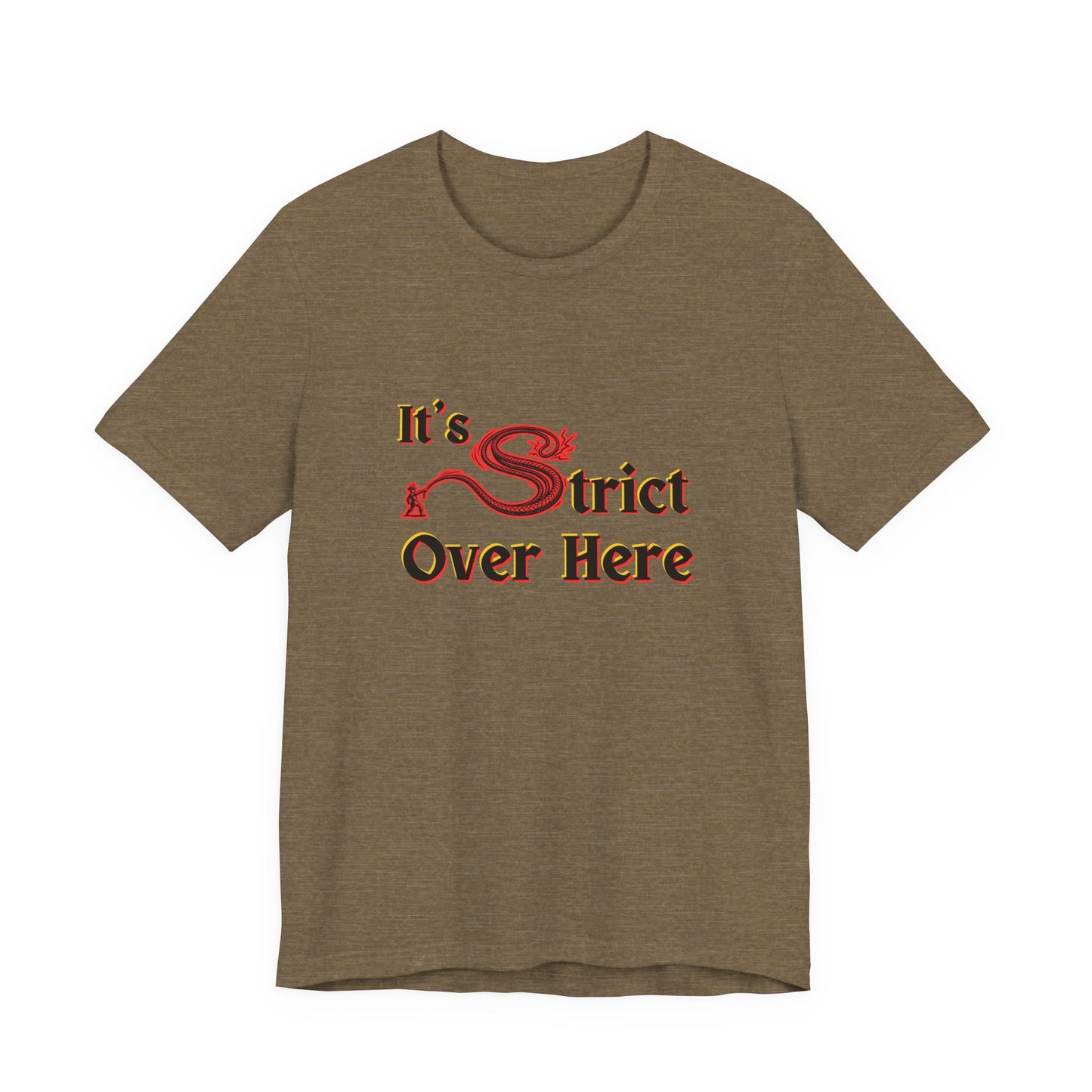 It's Strict Over Here (Unisex T-Shirt)