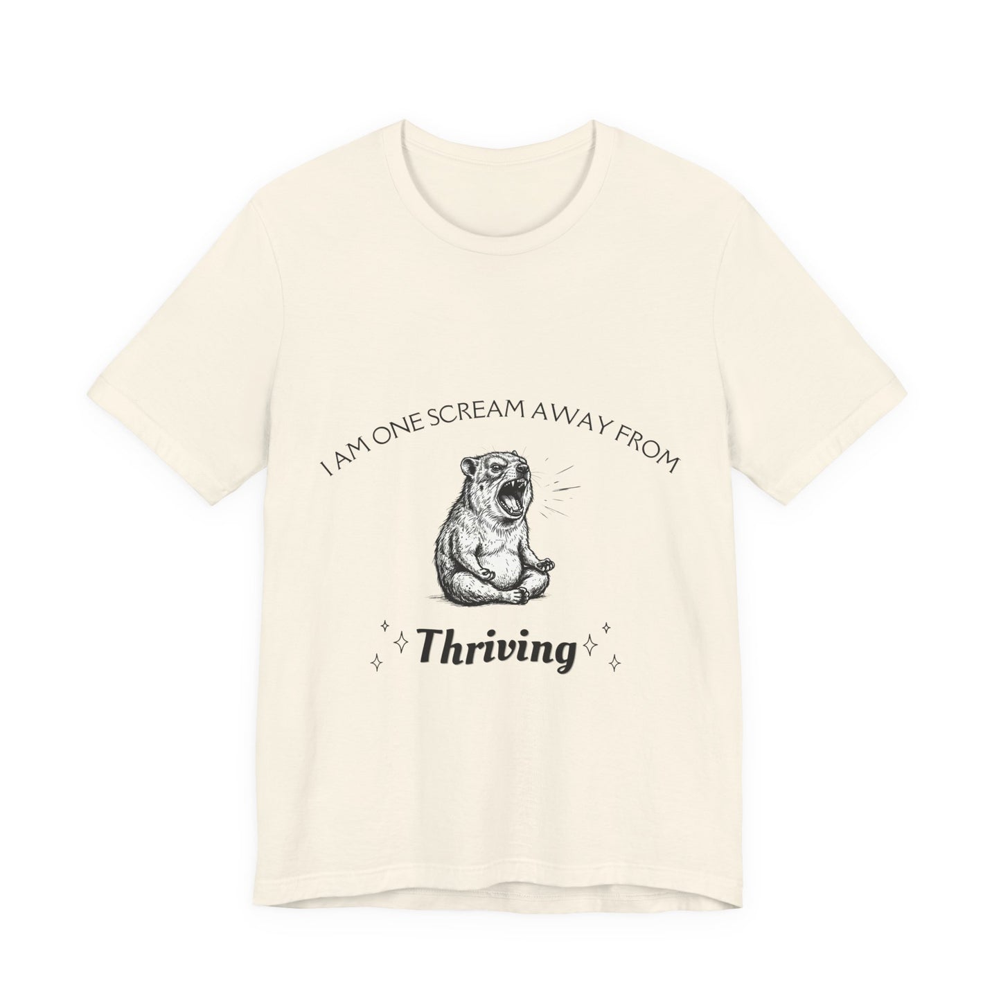 I Am One Scream Away from Thriving (Unisex T-Shirt)