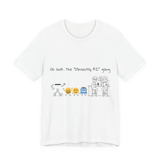Oh look, the ‘Obviously AI’ gang (Unisex T-Shirt)