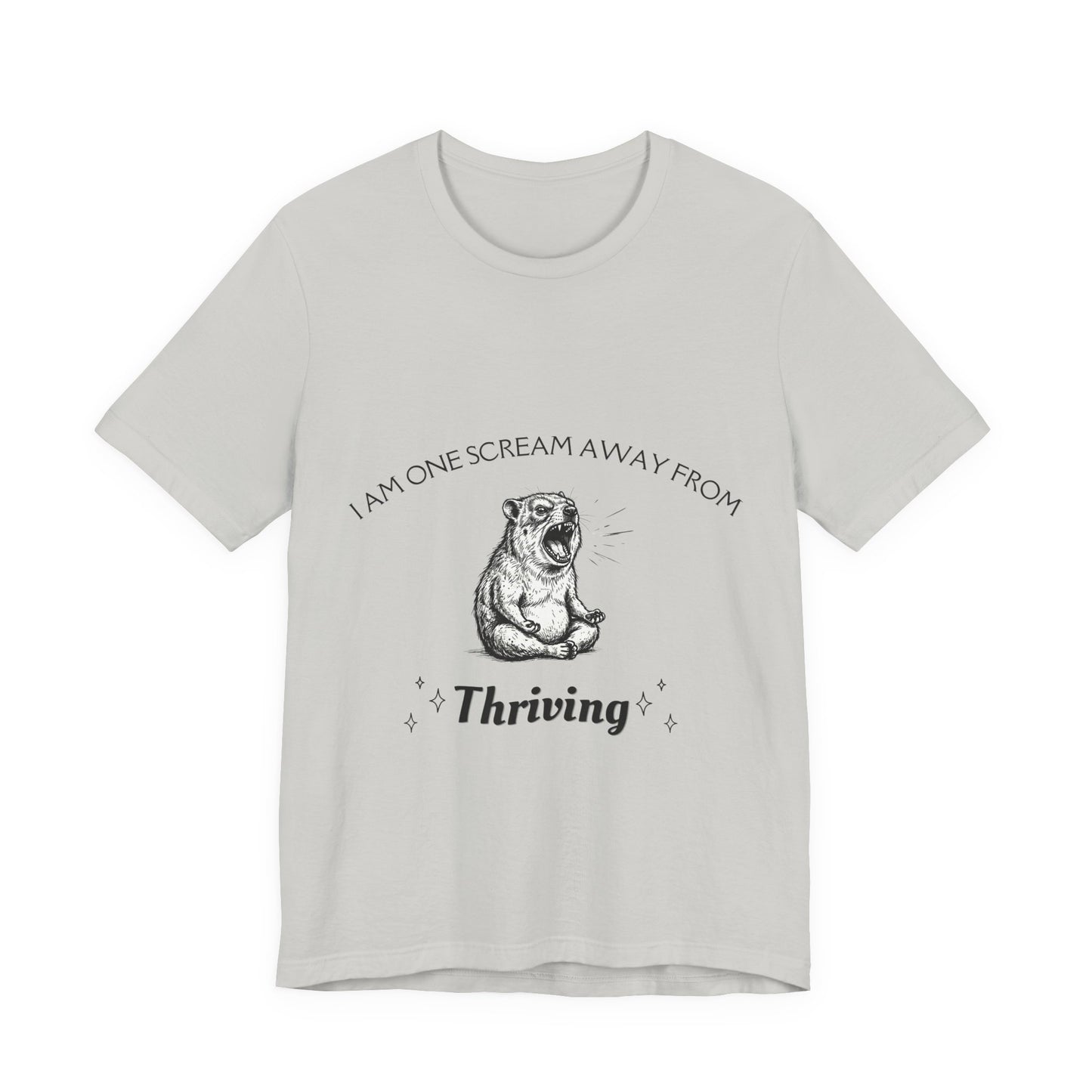 I Am One Scream Away from Thriving (Unisex T-Shirt)