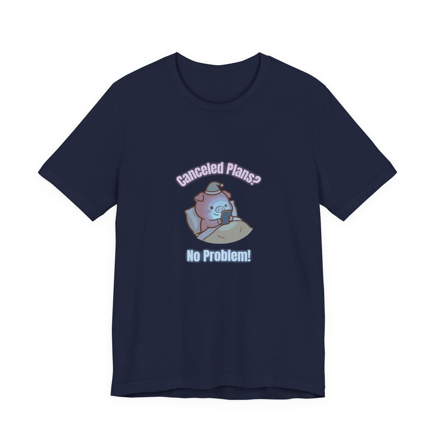 Canceled Plans? No Problem! (Unisex T-shirt)