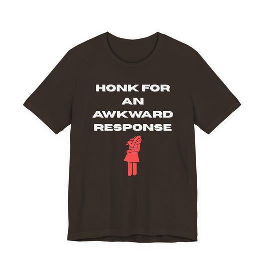 Honk For An Awkward Response (Unisex T-Shirt)