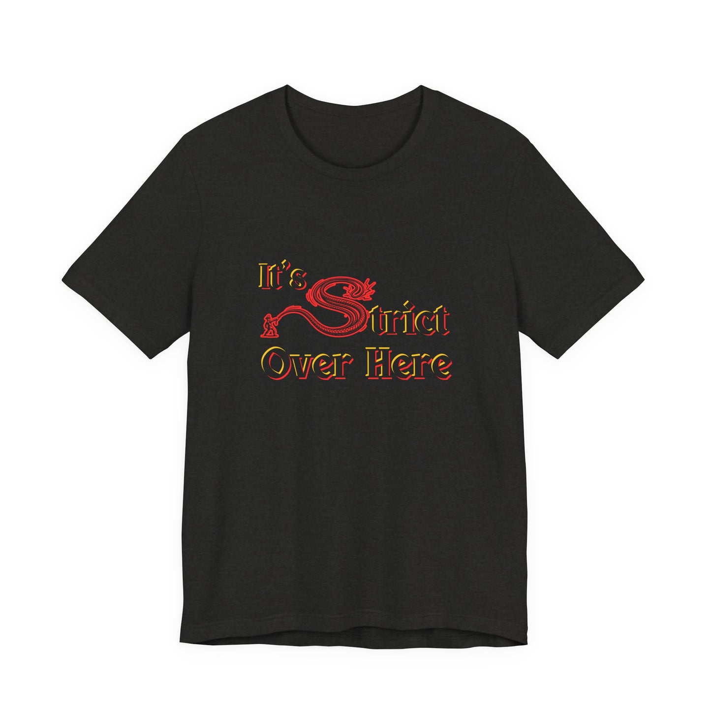 It's Strict Over Here (Unisex T-Shirt)