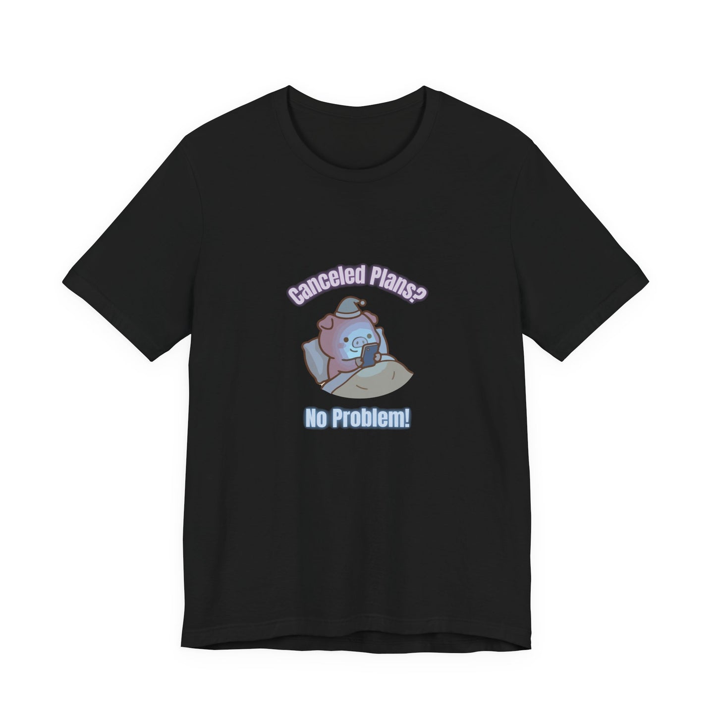 Canceled Plans? No Problem! (Unisex T-shirt)
