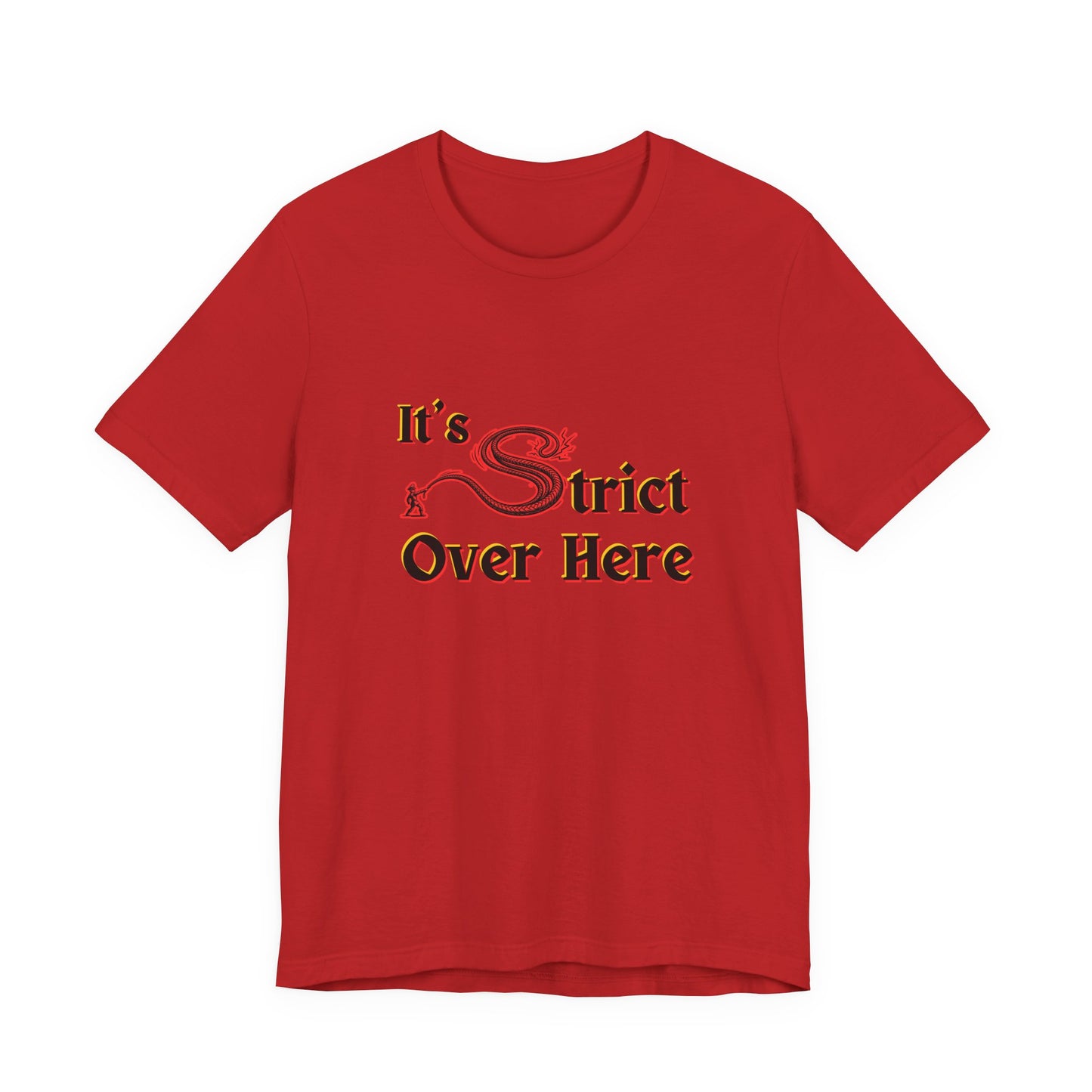 It's Strict Over Here (Unisex T-Shirt)
