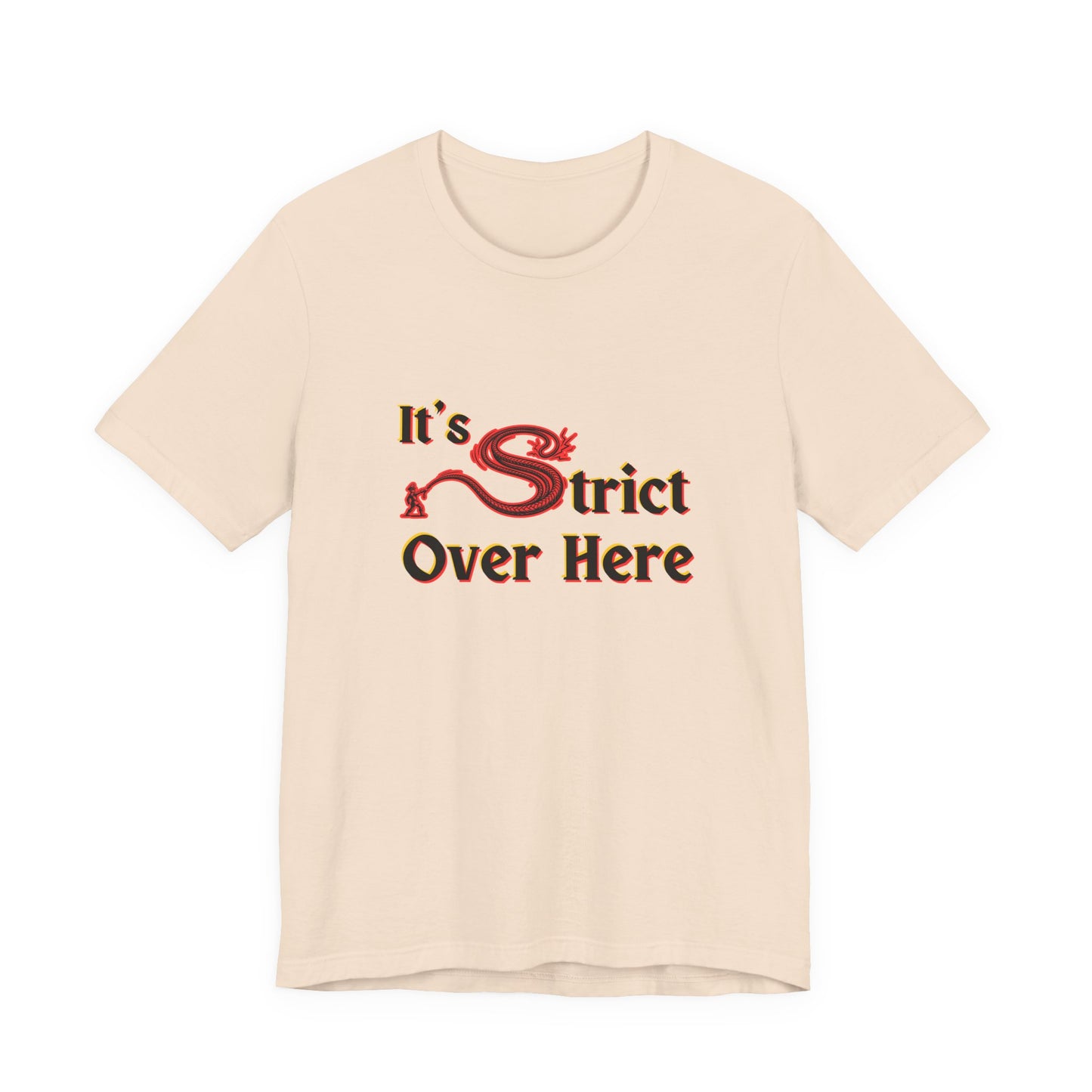 It's Strict Over Here (Unisex T-Shirt)