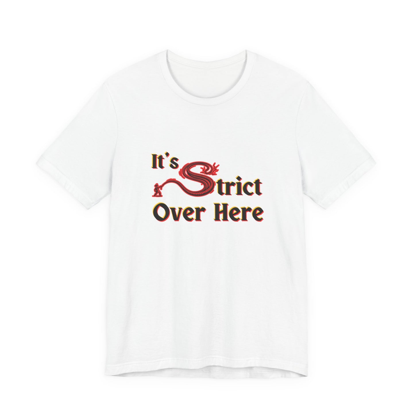 It's Strict Over Here (Unisex T-Shirt)