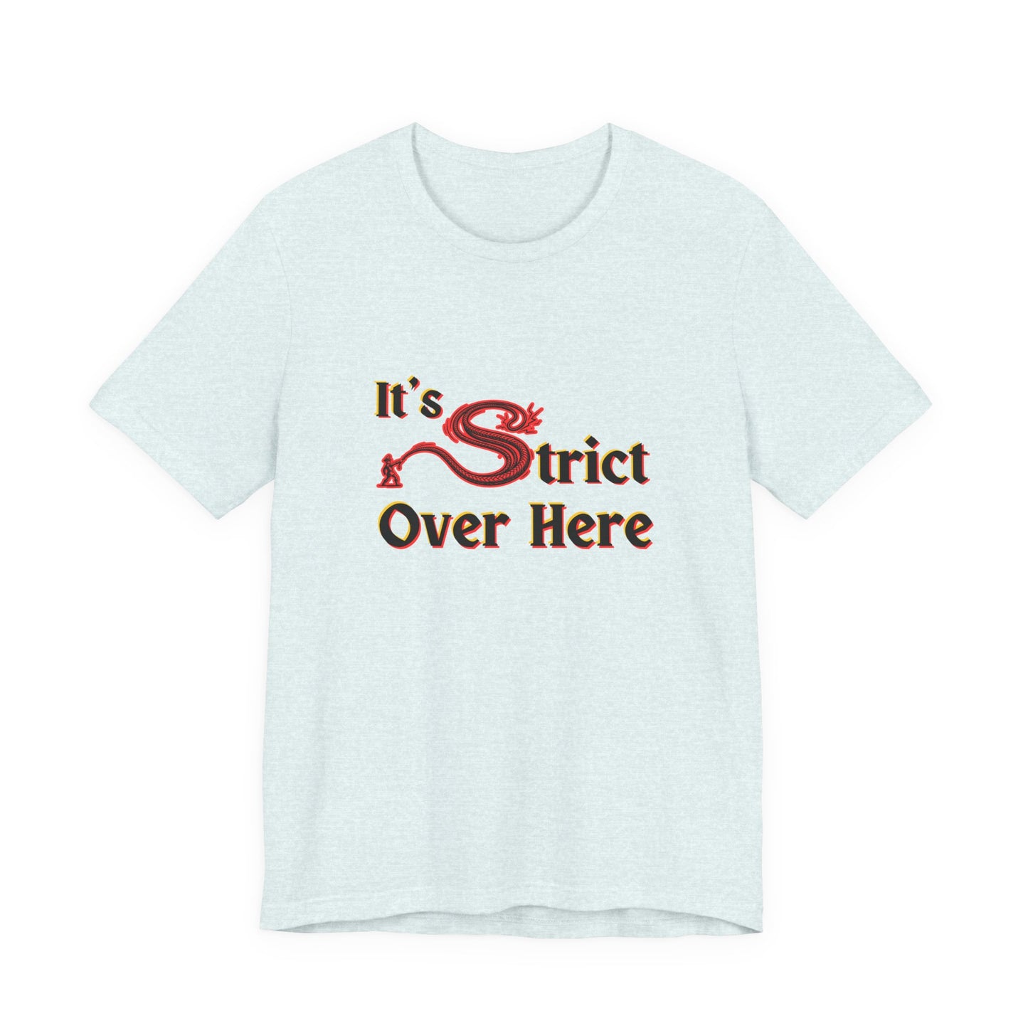 It's Strict Over Here (Unisex T-Shirt)
