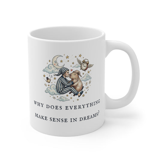 Why Does Everything Make Sense in Dreams? (Ceramic 11oz Coffee Mug)