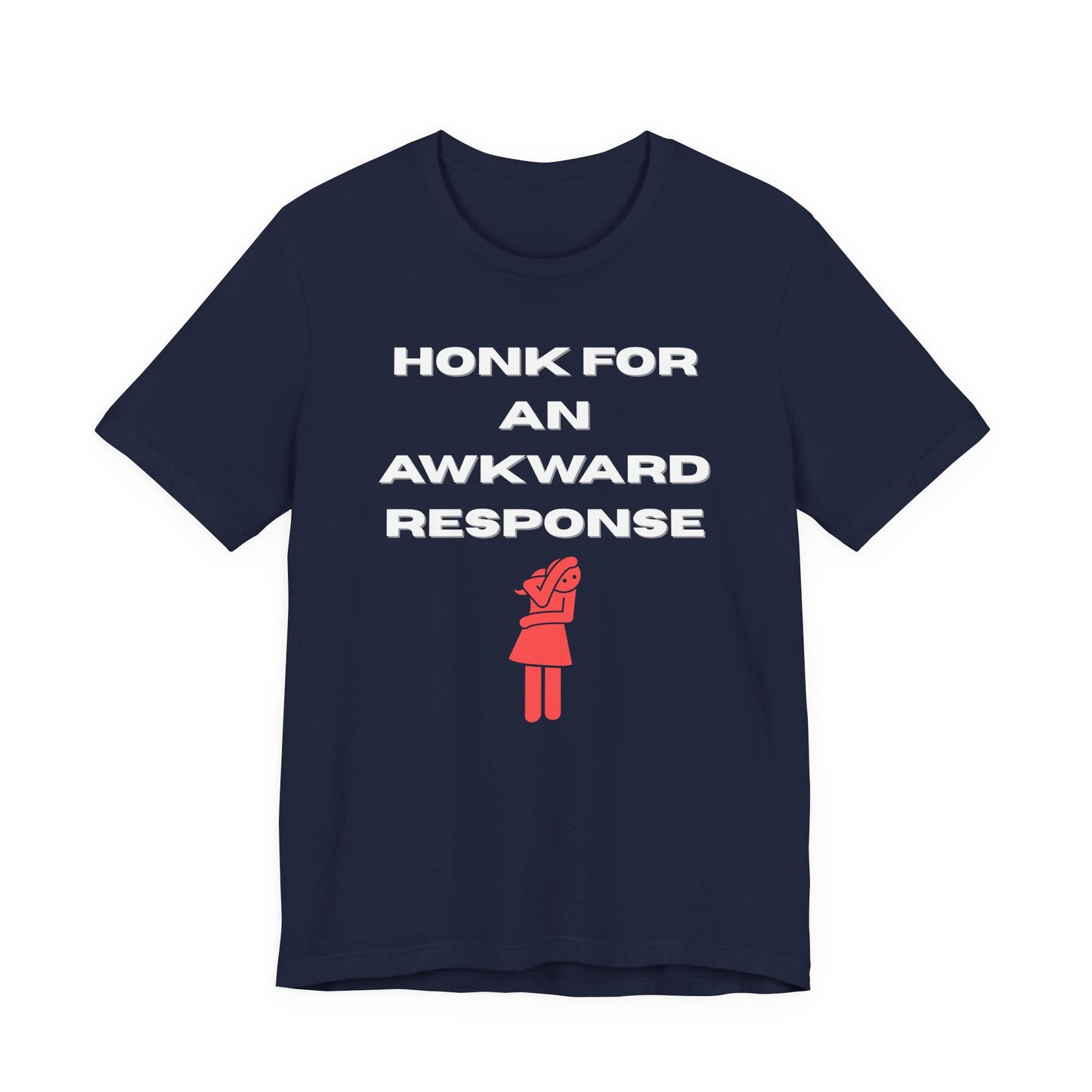 Honk For An Awkward Response (Unisex T-Shirt)